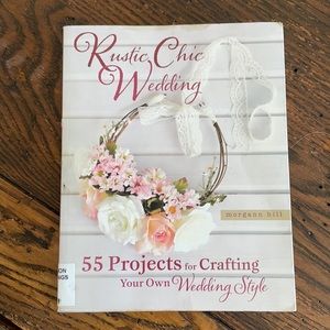 Rustic Chic Wedding 55 projects Book by Morgan Hill